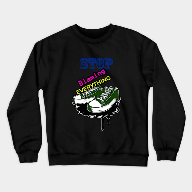 Shoes Stop Blaming Everything Crewneck Sweatshirt by sillhoutelek